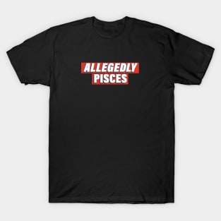 Allegedly Pisces T-Shirt